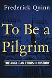 To Be a Pilgrim: The Anglican Ethos in History