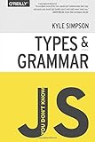 You Don't Know JS: Types & Grammar You Don't Know JS: Types & Grammar