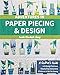 Adventures in Paper Piecing & Design: A Quilter's Guide with Design Exercises, Step-by-Step Instructions & Patterns to Get You Sewing by Sarah Elizabeth Sharp