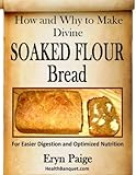 How and Why to Make Divine Soaked Flour Bread - For Easier Digestion and Optimized Nutrition