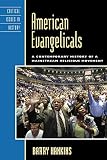 American Evangelicals: A Contemporary History of A Mainstream Religious Movement (Critical Issues in by Barry Hankins