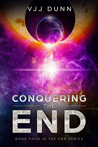Conquering The End: Book 4 in The Survival of the End Time Remnants by VJJ Dunn