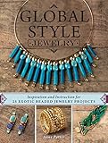 Global Style Jewelry: Inspiration and Instruction for 25 Exotic Beaded Jewelry Projects by 