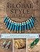 Global Style Jewelry: Inspiration and Instruction for 25 Exotic Beaded Jewelry Projects by 