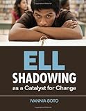 ELL Shadowing as a Catalyst for Change, Soto, Ivannia, 1412992060