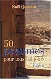 50 psaumes pour tous les jours T2 (NOEL QUESSON) (French Edition) by