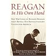 Reagan, In His Own Hand: The Writings of Ronald Reagan that Reveal His Revolutionary Vision for America