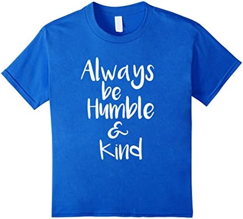 Kids Always Be Humble And Kind Shirt 6 Royal Blue