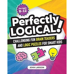 Perfectly Logical!: Challenging Fun Brain Teasers and Logic Puzzles for Smart Kids