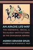 An Apache Life-Way: The Economic, Social, and Religious Institutions of the Chiricahua Indians by