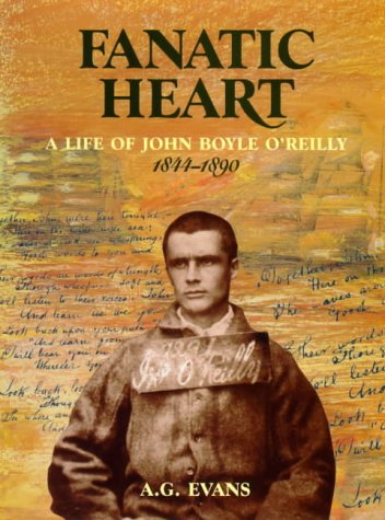 Fanatic Heart - A Life of John Boyle O'Reilly 1844-1890 by A. G. Evans, Anthony G Evans (Hardcover)