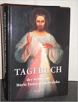 Tagebuch Der Schwester Maria Fausyna Kowalska Aus Der Kongregation Der Muttergottes Der Barmherzigkeit Amazon De Schwester Maria Faustyna Kowalska Bucher