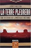 La Terre pleurera: Une histoire de l'Amérique indienne (A.M. TER.INDIE) (French Edition) by 