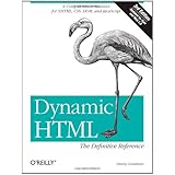 Dynamic HTML: The Definitive Reference: A Comprehensive Resource for XHTML, CSS, DOM, JavaScript