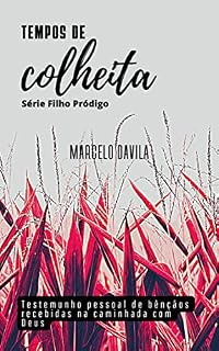 Livro Tempos de colheita!: Testemunho pessoal de bênçãos recebidas na caminhada com Deus (Filho Pródigo Livro 3)
