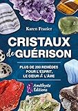Cristaux de guérison: Plus de 200 remèdes pour l'esprit, le coeur et l'âme (AMETHYSTE ED) (French Edition) by 