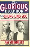 The Glorious Deception: The Double Life of William Robinson, aka Chung Ling Soo, the Marvelous Chine by 