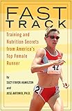 Fast Track: Training and Nutrition Secrets from America's Top Female Runner by Suzy Favor-Hamilton, Jose Antonio Ph.D.