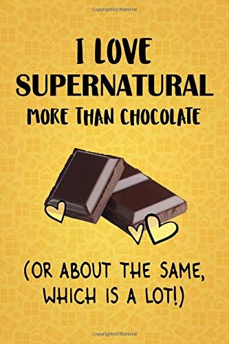 I Love Supernatural More Than Chocolate (Or About The Same, Which Is A Lot!): Supernatural Designer Notebook Paperback – 20 May 2019