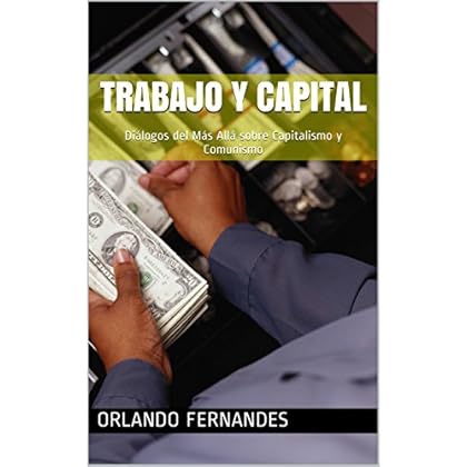 TRABAJO Y CAPITAL: Diálogos sobre Capitalismo y Comunismo
