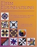 Firm Foundations: Techniques and Quilt Blocks for Precision Piecing by 