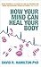 How Your Mind Can Heal Your Body