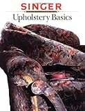 Upholstery Basics (Singer Sewing Reference Library) by The Editors of Creative Publishing international, Singer
