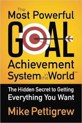 The Most Powerful Goal Achievement System In The World The - 