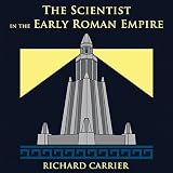 The Scientist in the Early Roman Empire by Richard Carrier, Pitchstone Publishing