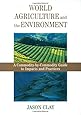 World Agriculture and the Environment: A Commodity-By-Commodity Guide To Impacts And Practices
