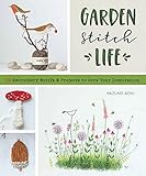 Garden Stitch Life: Embroidery Motifs and Projects to Grow Your Inspiration by Kazuko Aoki