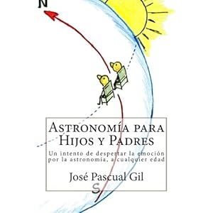 Astronomia para Hijos y Padres: Un intento de despertar la emoción por la astronomía, a cualquier edad (Spanish Edition)