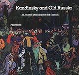 Kandinsky and Old Russia: The Artist as Ethnographer and Shaman by 
