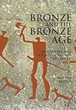 Bronze and the Bronze Age: Metalwork and Society in Britain c2500-800 BC by 