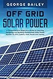 Off Grid Solar Power: A Comprehensive Beginner's