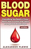 Blood Sugar: Everything You Need to Know About How to Easily and Safely Manage Your Blood Sugar 2nd by Alexander Plewis