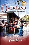 Overland: Remembering Southeast Asia by Caryn Green