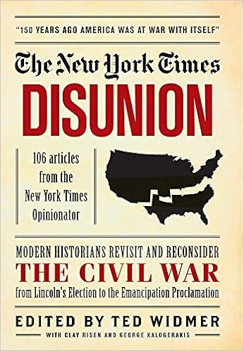 New York Times Disunion Modern Historians Revisit And Reconsider The Civil War From Lincoln S Election To The Emancipation Proclamation The New York Times Risen Clay Kalogerakis George Widmer Ted 9781579129286 Amazon Com Books