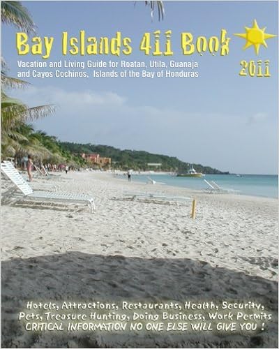 Bay Islands 411 Book 2011: Vacation and Living Guide for Roatan, Utila and Guanaja, Bay Islands of Honduras Bay Islands 411 Book 2011: Vacation and Living Guide for Roatan, Utila and Guanaja, Bay Islands of Honduras
