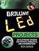 Brilliant LED Projects: 20 Electronic Designs for Artists, Hobbyists, and Experimenters by Nick Dossis