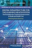 Image de Digital Infrastructure for the Learning Health System: The Foundation for Continuous Improvement in Health and Health Care: Workshop Series Summary
