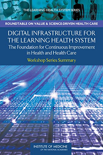 Download Digital Infrastructure for the Learning Health System: The Foundation for Continuous Improvement in Health and Health Care: Workshop Series Summary