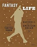 Tabitha Soren: Fantasy Life: Baseball and the American Dream by 