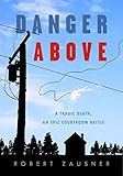 Danger Above: A Tragic Death, An Epic Courtroom