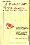 Professional Fly Tying, Spinning and Tackle Making Manual and Manufacturer's Guide Revised Twenty-Second Edition by