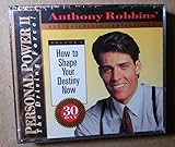 How to Shape Your Destiny Now (Anthony Robbins' Personal Power II, The Driving Force, Volume 2)