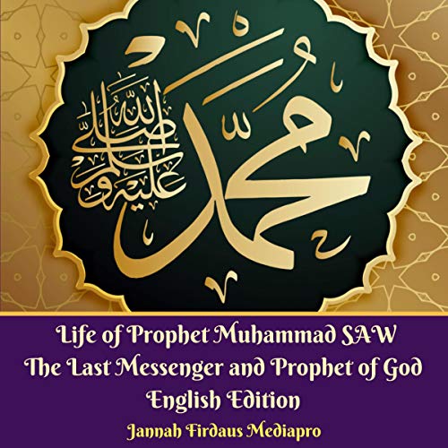 R.e.a.d Life of Prophet Muhammad SAW: The Last Messenger and Prophet of God EPUB