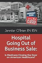 Hospital Going Out of Business Sale: Is Medicare Closing the Door on American Healthcare? Hospital Going Out of Business Sale: Is Medicare Closing the Door on American Healthcare?