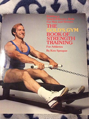 Golds Gym Book of Strength Training for Athletes by Bill Bobbins, Ken Sprague