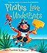 Pirates Love Underpants (The Underpants Books)